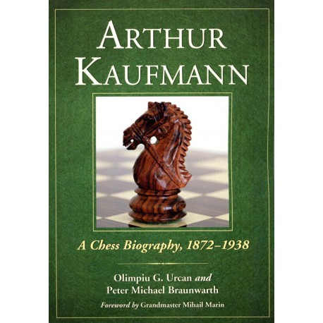 URCAN, BRAUNWARTH - Arthur Kaufmann, A Chess Biography, 1872-1938