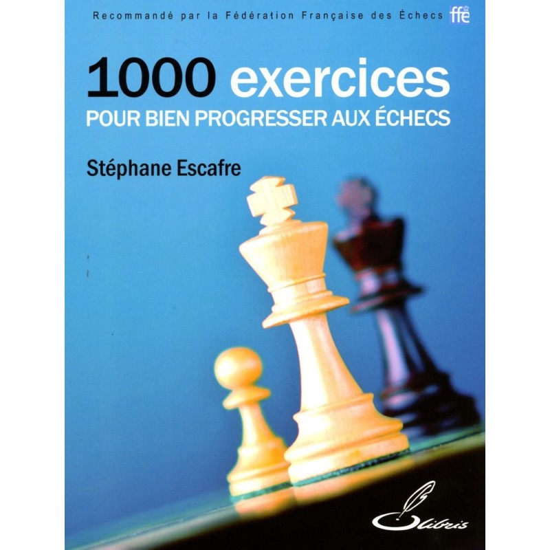 ESCAFRE - 1000 exercices pour bien progresser aux échecs