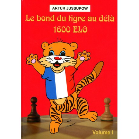JUSSUPOW - Le bond du tigre au delà de 1600 Elo vol.1