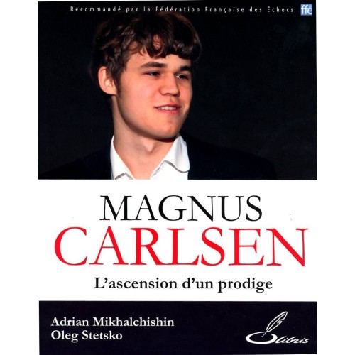 MIKHALCHISHIN & STETSKO - Magnus Carlsen L'ascension d'un prodige