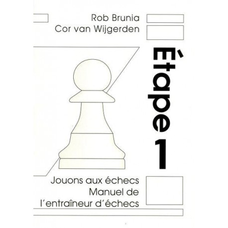 BRUNIA & VAN WIJGERDEN - Jouons aux échecs : Manuel de l'Entraîneur Etape 1