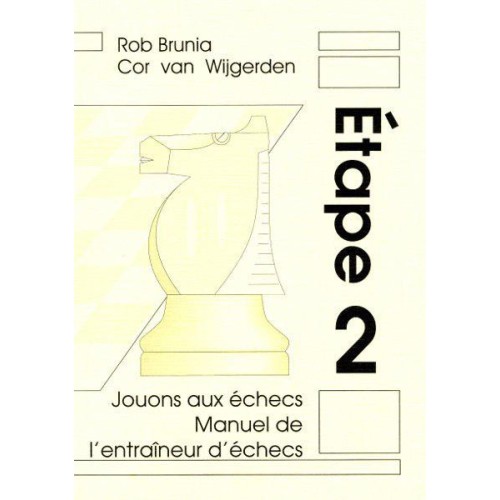 BRUNIA & VAN WIJGERDEN - Jouons aux échecs : Manuel de l'Entraîneur Etape 2