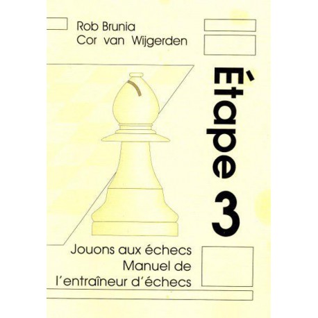 BRUNIA & VAN WIJGERDEN - Jouons aux échecs : Manuel de l'Entraîneur Etape 3