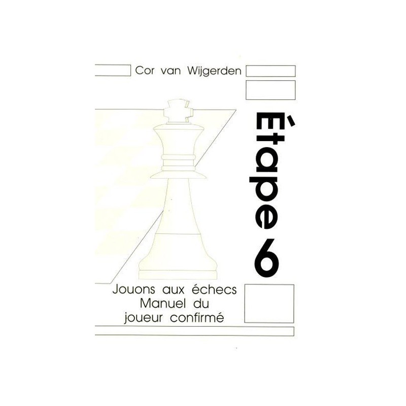 BRUNIA & VAN WIJGERDEN - Jouons aux échecs : Manuel du joueur confirmé Etape 6