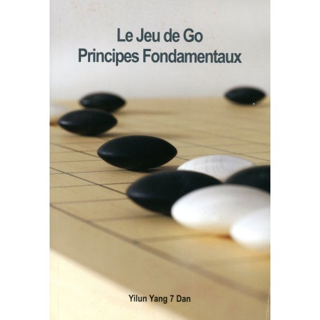 YANG YILUN - Le jeu de Go Principes Fondamentaux