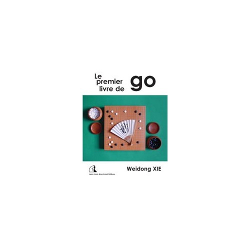 Weidong Xie - Le premier livre de go