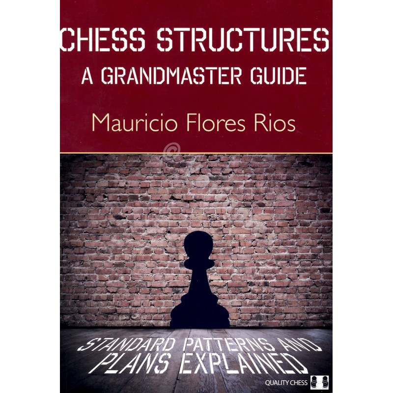 Flores Rios - Chess Structures - A Grandmaster Guide