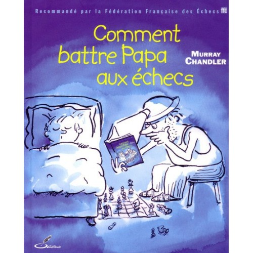 Comment battre papa aux échecs - Chandler