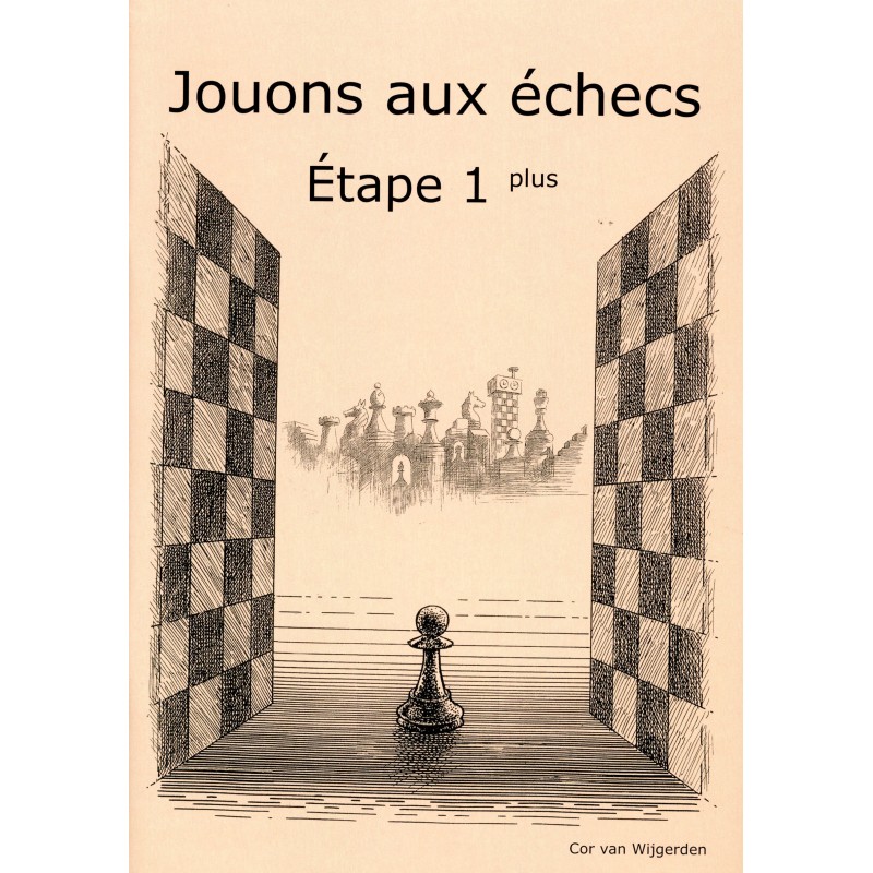 BRUNIA & VAN WIJGERDEN - Jouons aux échecs - Méthode par étapes: Etape 1 Plus