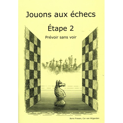 BRUNIA & VAN WIJGERDEN - Jouons aux échecs - Méthode par étapes: Etape 2 Prévoir sans voir