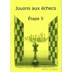 BRUNIA & VAN WIJGERDEN - Jouons aux échecs - Méthode par étapes: Etape 5