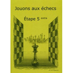 BRUNIA & VAN WIJGERDEN - Jouons aux échecs - Méthode par étapes: Etape 5 Extra