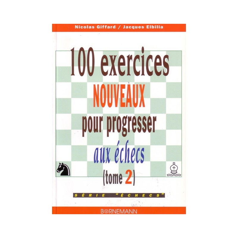 GIFFARD, ELBILIA - 100 exercices nouveaux pour progresser aux échecs, tome 2)