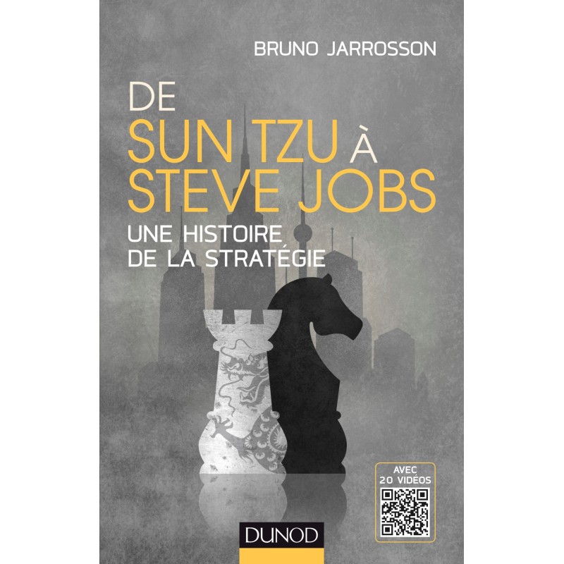 De Sun-Tzu à Steve Jobs une histoire de la stratégie