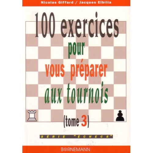 GIFFARD, ELBILIA - 100 exercices pour vous préparer aux tournois, tome 3