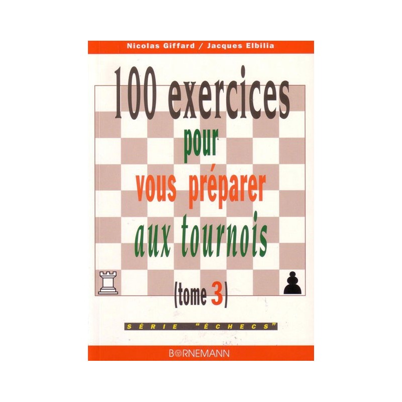 GIFFARD, ELBILIA - 100 exercices pour vous préparer aux tournois, tome 3