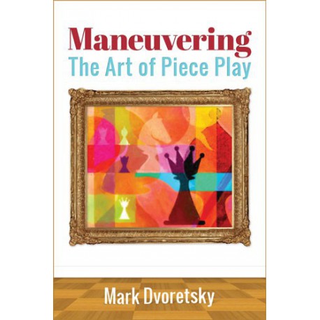 Dvoretsky - Maneuvring the art of piece play