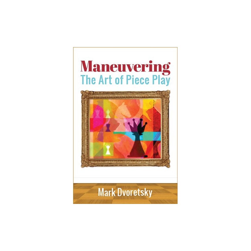 Dvoretsky - Maneuvring the art of piece play