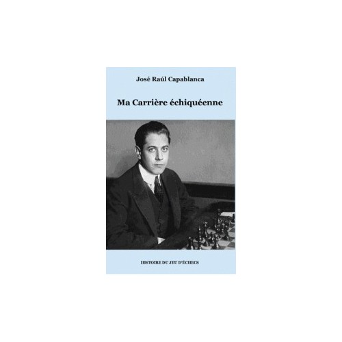 Capablanca - Ma carrière...