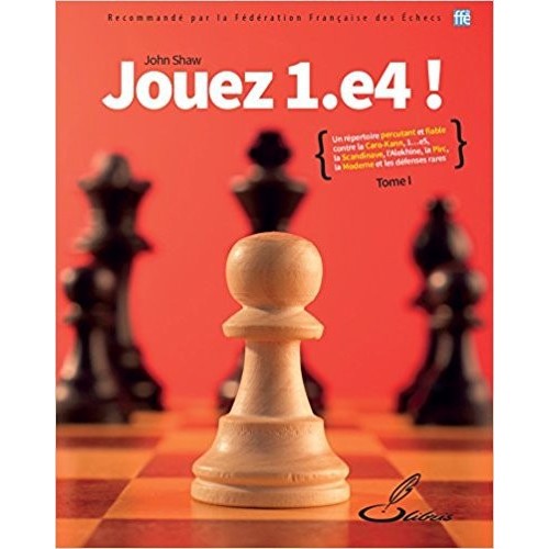 Shaw - Jouez 1. e4 !, tome I: Un répertoire percutant et fiable