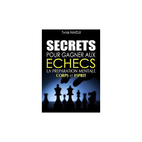 Naidji - Secrets pour gagner aux échecs : La préparation mentale