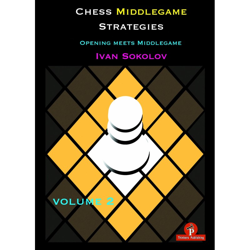 Sokolov - Chess Middlegame Strategies, Volume 2 : Opening meets Middlegame