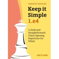 Sielecki - Keep it Simple: 1.e4: A Solid and Straightforward Chess Opening