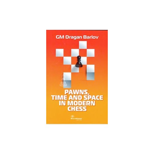 Dragan Barlov - Pawns, Time and Space in Modern Chess