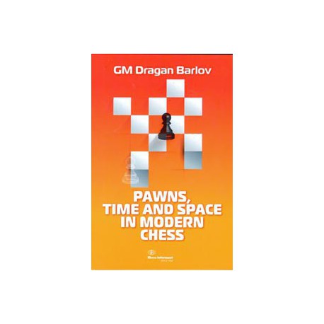 Dragan Barlov - Pawns, Time and Space in Modern Chess