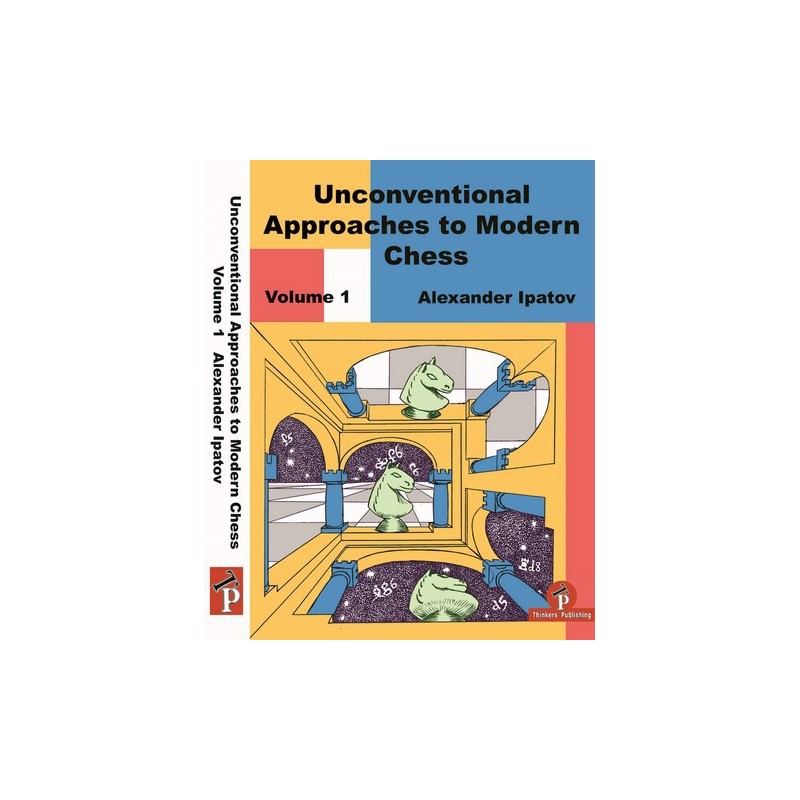 Ipatov - Unconventional Approaches to Modern Chess Vol 1: Rare Ideas for Black