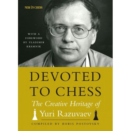 Razuvaev - Devoted to chess - The Creative Heritage of Yuri Razuvaev