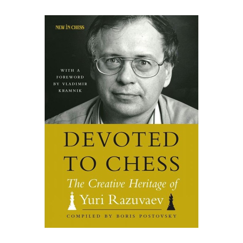 Razuvaev - Devoted to chess - The Creative Heritage of Yuri Razuvaev