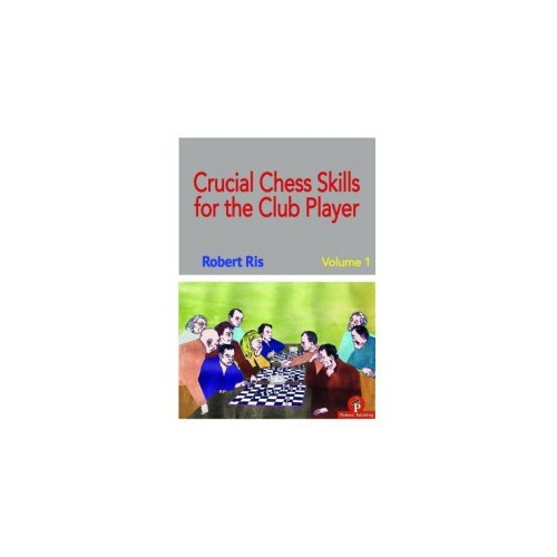 Ris - Crucial Chess Skills for the Club Player Volume 1