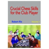 Ris - Crucial Chess Skills for the Club Player Volume 1