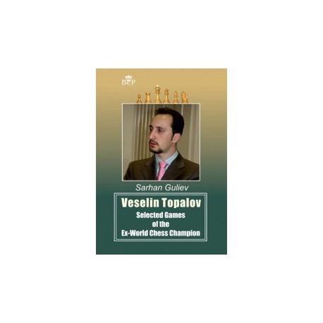 Guliev - Veselin Topalov Selected Games of the Ex-World Chess Champion