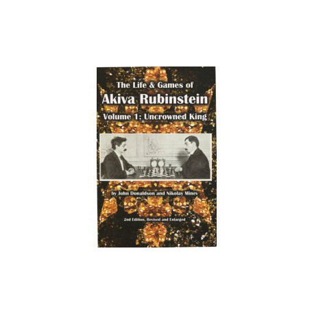 Donaldson, Minev - Life & Games of Akiva Rubinstein, Volume 1: Uncrowned King