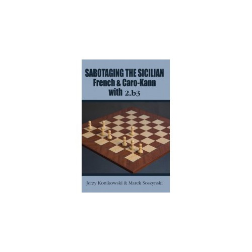 Konikowski - Sabotaging the Sicilian, French and Caro-Kann with 2.b3