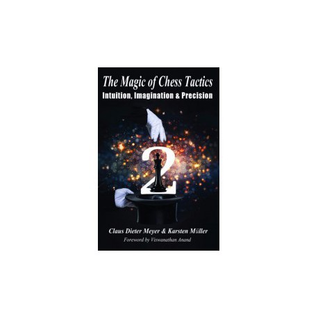 Meyer and Müller - The Magic of Chess Tactics 2: Intuition, Imagination & Precision
