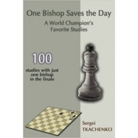 Tkachenko - One Bishop Saves the Day: A World Champion's Favorite Studies