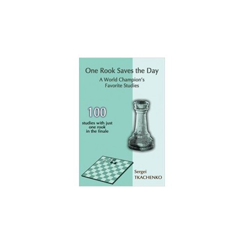 Tkachenko - One Rook Saves the Day: A World Champion's Favorite Studies