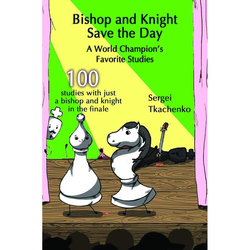 Bishop and Knight Sergei Tkachenko - Save the Day: A World Champion’s Favorite Studies