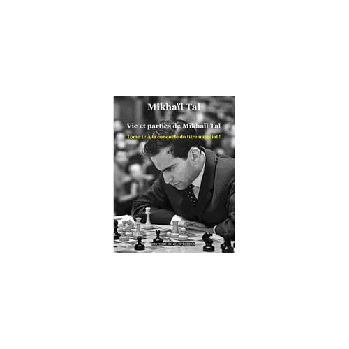 Tal - Vie et parties de Mikhail Tal tome 1