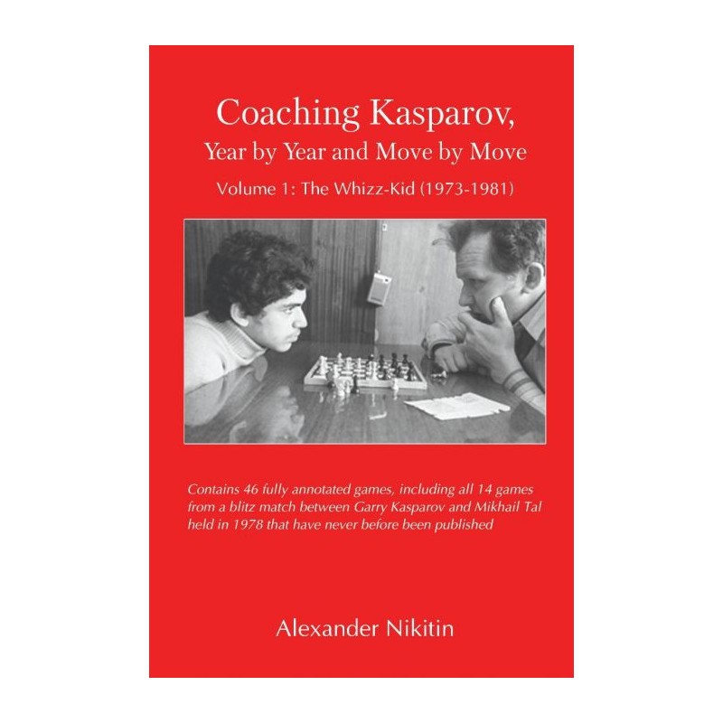 Nikitine - Coaching Kasparov, Year by Year and Move by Move