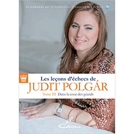 Les leçons d'échecs de Judit Polgar Tome II En route pour le top 10