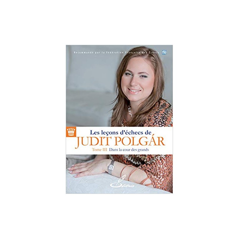 Les leçons d'échecs de Judit Polgar Tome II En route pour le top 10