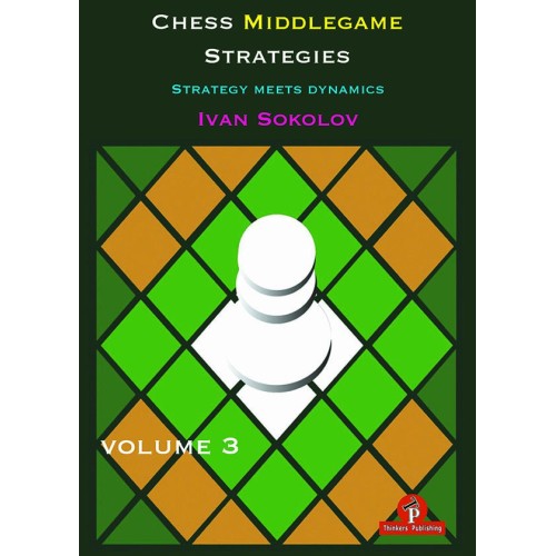 Sokolov - Chess Middlegame Strategies, Volume 2 : Opening meets Middlegame