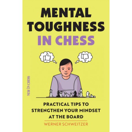 Schweitzer Werner. Mental Toughness in Chess: Practical Tips to Strengthen Your Mindset at the Board