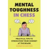 Schweitzer Werner. Mental Toughness in Chess: Practical Tips to Strengthen Your Mindset at the Board