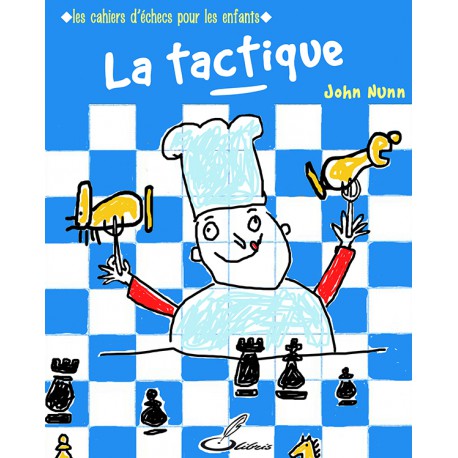 Nunn - Les cahiers d'échecs pour les enfants : la tactique