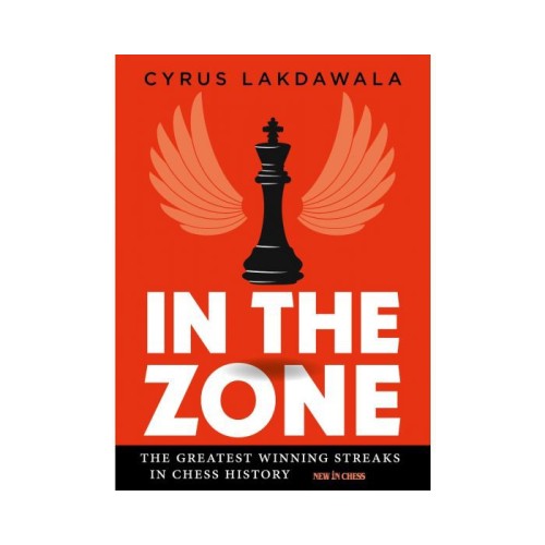 Lakdawala - In the Zone: The Greatest Winning Streaks in Chess History